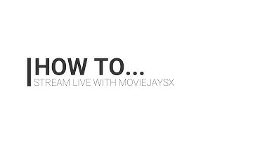 TUTORIAL: How to stream live with moviejaySX