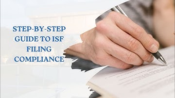 Step-by-Step Guide to ISF Filing Compliance