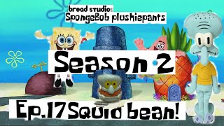 Spongebob Plushiepants Season 2 Ep.17 Squidbean