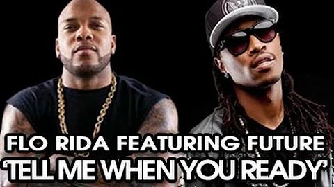 Flo Rida - "Tell Me When You Ready" Featuring Future (Released)