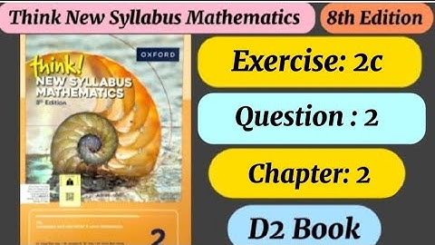 Exercise 2c Question 2 , d2 think new syllabus mathematics 8th edition book 2 | ex 2c q2 d2 | olevel