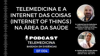 Telemedicina e a Internet das Coisas (Internet of Things) na Área da Saúde | EP 004