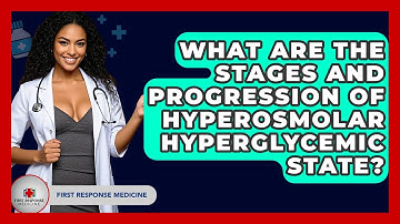 What Are The Stages And Progression Of Hyperosmolar Hyperglycemic State? - First Response Medicine