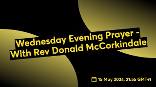 Wednesday Evening Prayer  With Rev Donald McCorkindale