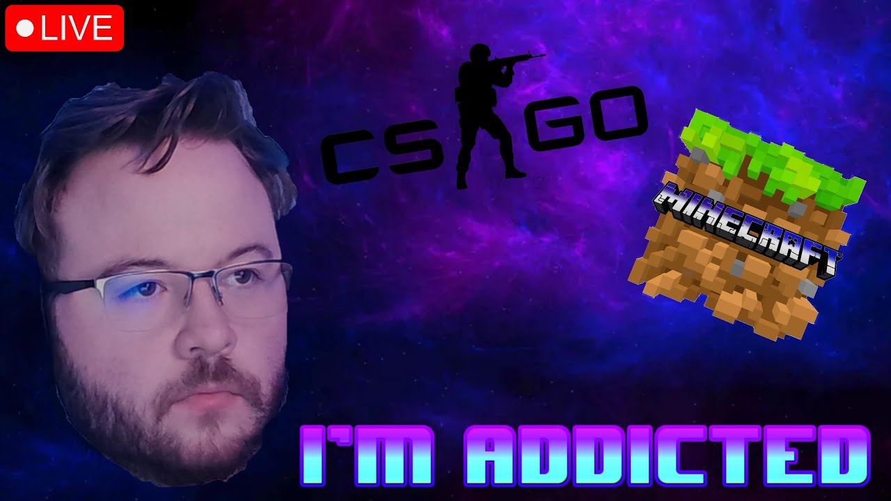 I'M ADDICTED..... | CS:GO & MINECRAFT - YouTube