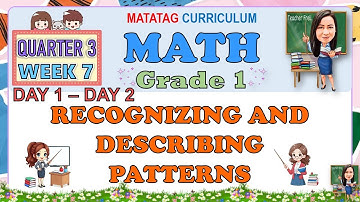 MATH 1 QUARTER 3 WEEK 7 DAY 1-2 | RECOGNIZING AND DESCRIBING PATTERNS | MATATAG CURRICULUM