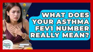 What Does Your Asthma FEV1 Number Really Mean? - Everyday Asthma Tips
