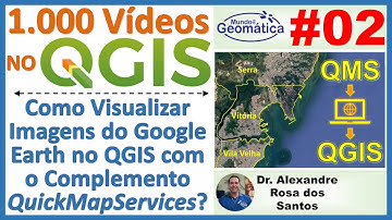 Vídeo 2 - Como Visualizar Imagens do Google Earth no QGIS com o Complemento QuickMapServices?