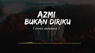 Bukan Diriku   Azmi cover Samsons  Lirik