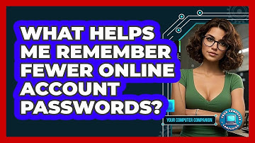 What Helps Me Remember Fewer Online Account Passwords?