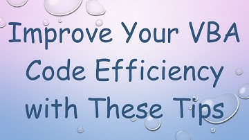 Improve Your VBA Code Efficiency with These Tips