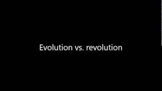 Evolution vs. revolution