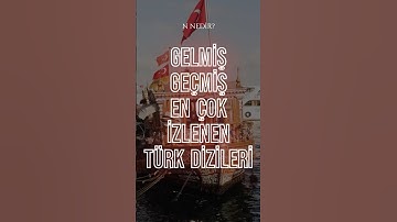 Gelmiş geçmiş en çok izlenen türk dizileri