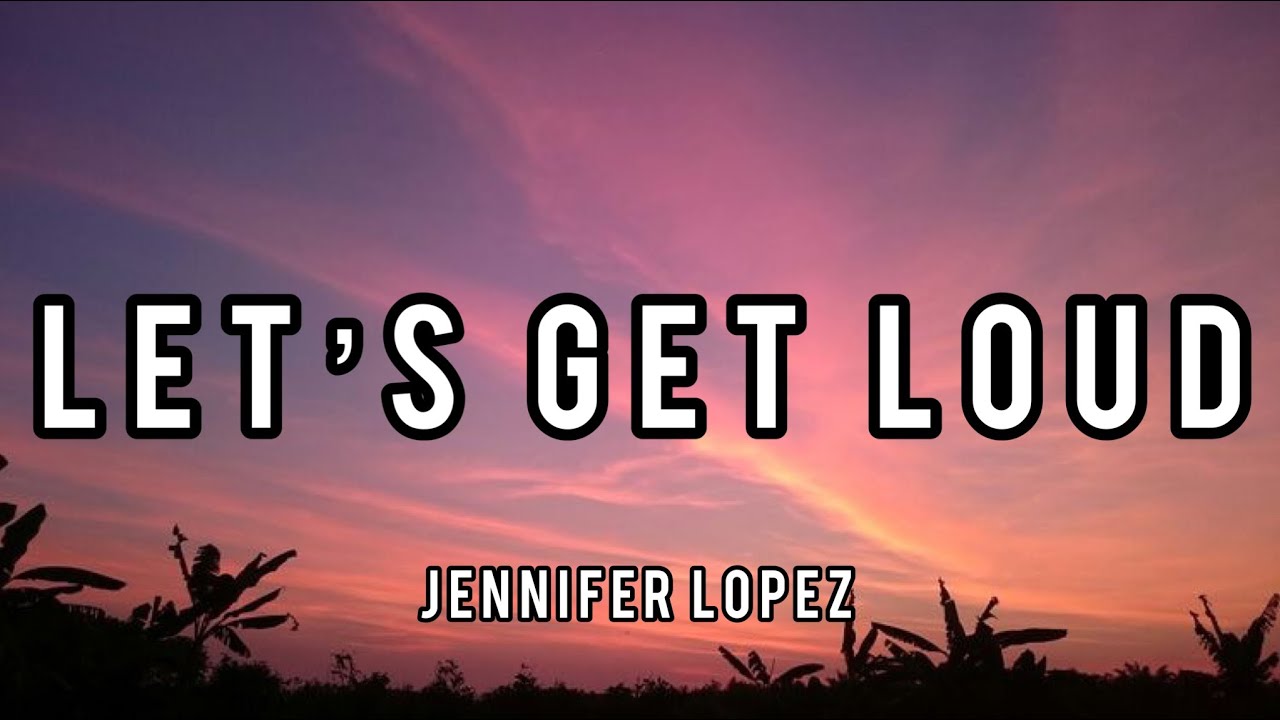 Jennifer Lopez - Let's get loud (lyrics)