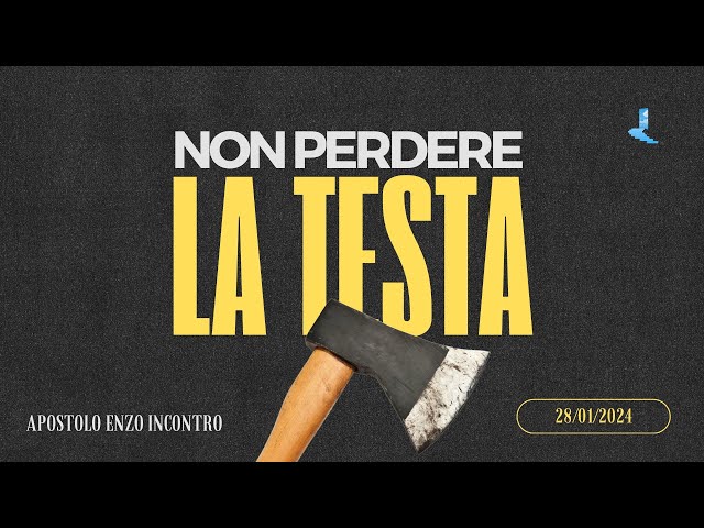 Non perdere la testa | Apostolo Enzo Incontro | 28 Gennaio 2024 class=