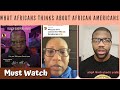 What Africans Really Think About African Americans - Must Watch