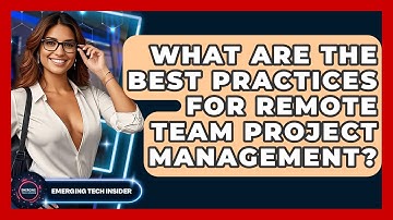 What Are The Best Practices For Remote Team Project Management? - Emerging Tech Insider