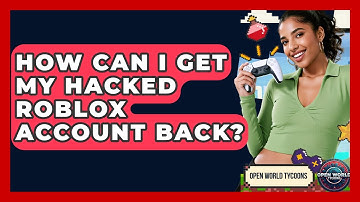 How Can I Get My Hacked Roblox Account Back? - Open World Tycoons