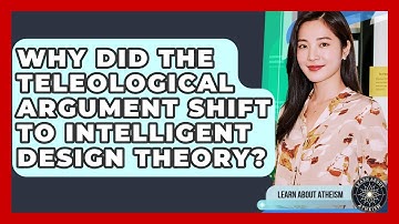 Why Did The Teleological Argument Shift To Intelligent Design Theory? - Learn About Atheism