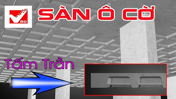 SÀN Ô CỜ | BÍ QUYẾT TẠO TRẦN SÀN PHẲNG | CẤU TẠO, ƯU ĐIỂM SÀN Ô CỜ
