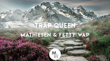 Fetty Wap - Trap Queen (Mathiesen Remix) [Chill House]