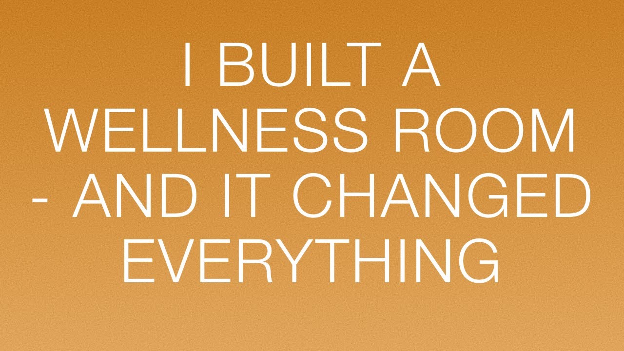 I Built a Wellness Room — And It Changed Everything