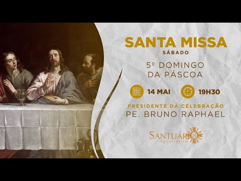 Santa Missa | 5º Domingo da Páscoa | 14/05/2022 - 19h30 - Pe. Bruno