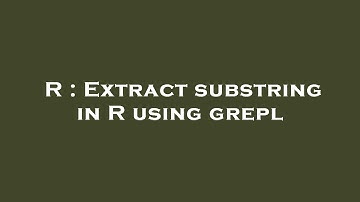 R : Extract substring in R using grepl