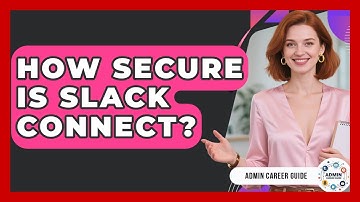 How Secure Is Slack Connect? - Admin Career Guide