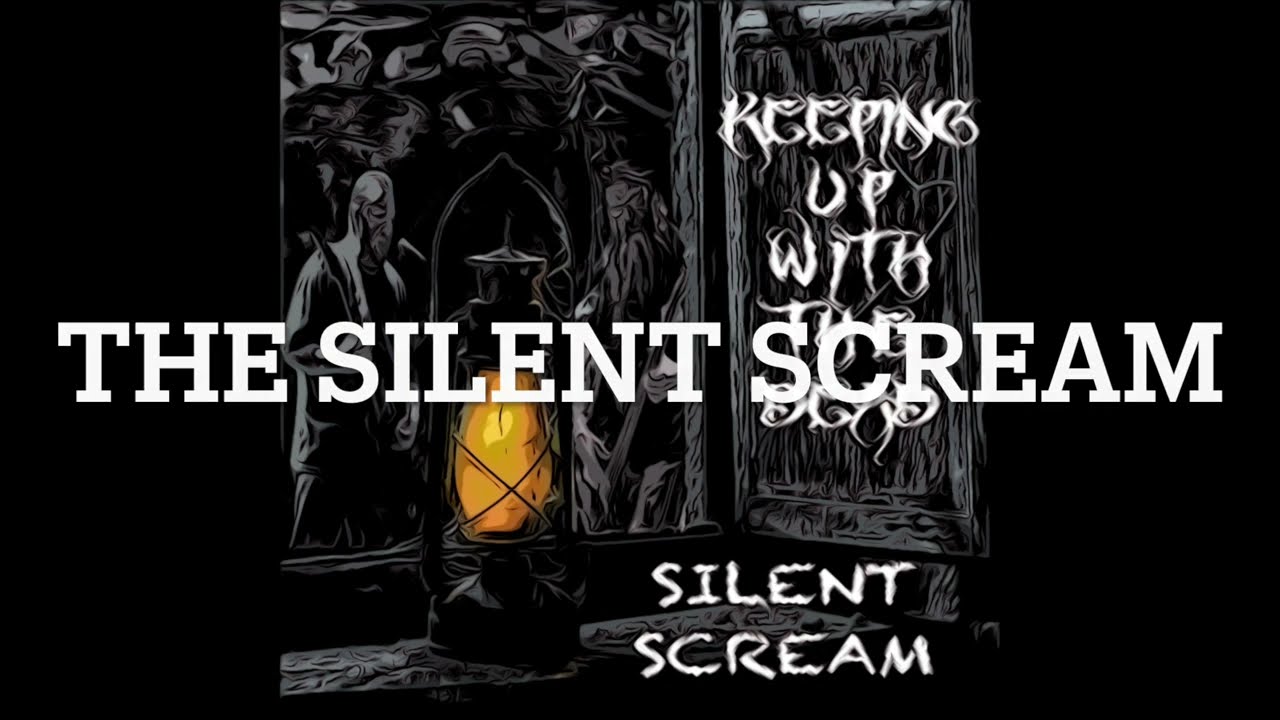 Watch Silent Scream By Keeping Up With The Dead on YouTube Watch Silent Scream By Keeping Up With The Dead on YouTube