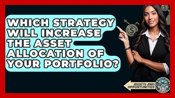 Which Strategy Will Increase The Asset Allocation Of Your Portfolio? - AssetsandOpportunity.org