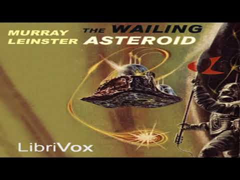 The Wailing Asteroid by Murray LEINSTER read by Mark Nelson | Full Audio Book