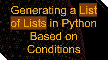 Generating a List of Lists in Python Based on Conditions