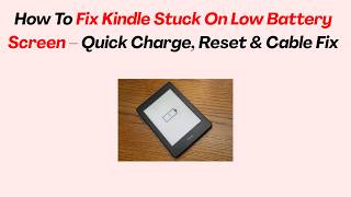 How To Fix Kindle Stuck On Low Battery Screen – Quick Charge, Reset & Cable Fix