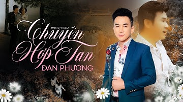 Chuyện Hợp Tan - Đan Phương | Tiếng Hát Để Đời Rung Động Triệu Con Tim