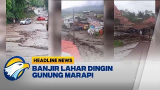 CUACA EKSTRIM! Banjir Lahar Dingin Landa Permukiman Warga