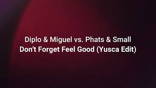 Diplo & Miguel vs. Phats & Small - Don't Forget Feel Good (Yusca Edit)