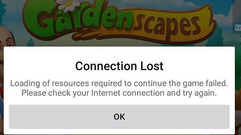 How to fix Connection lost Loading of resources to continue the game failed garden scapes android