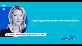 Decoding New Innovations in the Old Economy with Dr. Jeannette zu Fürstenberg