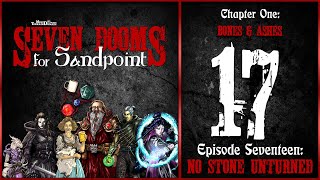 Ep. 17: No Stone Unturned | Seven Dooms for Sandpoint | Chapter One: Bones & Ashes
