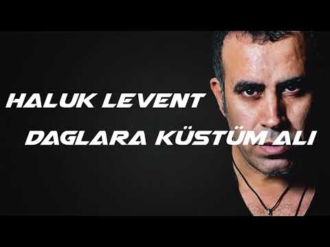 Haluk Levent l Dağlara Küstüm Ali