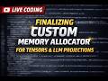 Live Coding: Finalizing Custom Memory Allocator for Tensors and LLM Projections | Part 1