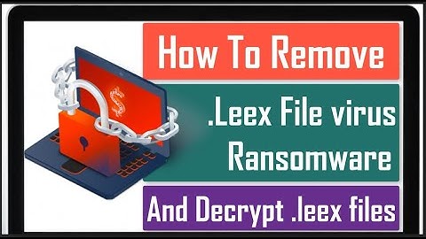 Leex File Virus [Leex Ransomware] Removal + Decrypt .Leex files