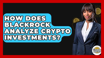 How Does BlackRock Analyze Crypto Investments? - CryptoBasics360.com