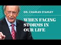 When Facing Storms In Our Life – Dr. Charles Stanley