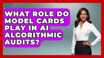 What Role Do Model Cards Play In AI Algorithmic Audits? - AI and Technology Law