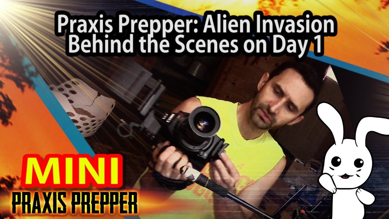 Praxis Prepper: Alien Invasion - Behind the Scenes Day 1