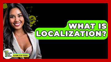 What Is Localization? - Talking Tech Trends