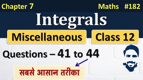 Miscellaneous Chapter 7 Class 12 (Q41 to Q44) | Integrals Class 12 | Class 12 Maths Chapter 7