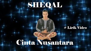 Video thumbnail of "Sheqal ~Cinta Nusantara ~Lirik"